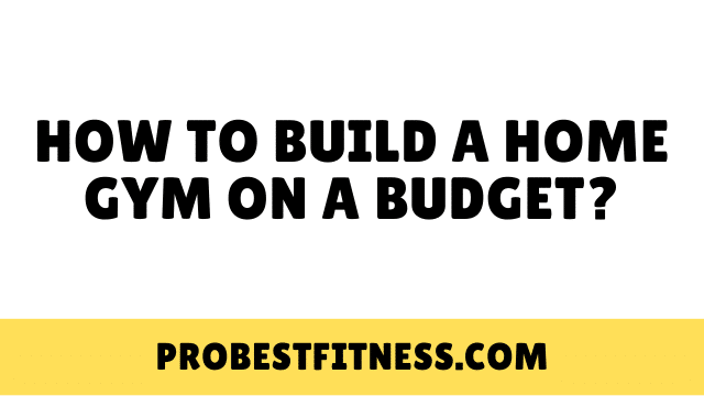 How To Build A Home Gym On A Budget?